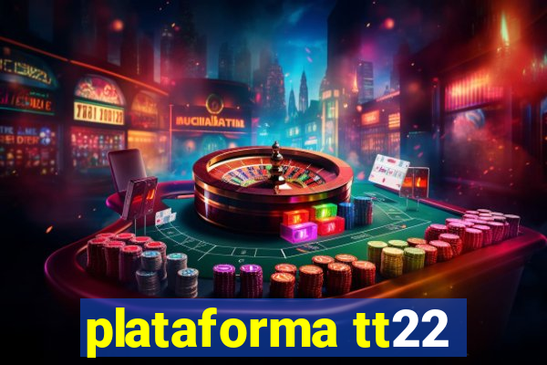 plataforma tt22